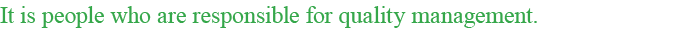 It is people who are responsible for quality management .